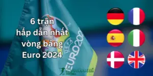 6 trận đấu hấp dẫn ở vòng bảng Euro 2024 7 6 trận hấp dẫn nhất vòng bảng