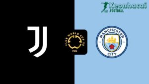 Soi kèo Juventus vs Manchester City - 2h00 ngày 27/6 - FIFA Club World Cup 10 Soi kèo Juventus vs Manchester City - 2h00 ngày 27/6
