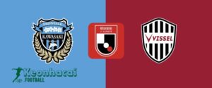 Soi kèo Kawasaki Frontale vs Vissel Kobe - 17h00 ngày 21/6 - J1 League 6 Soi kèo Kawasaki Frontale vs Vissel Kobe - 17h00 ngày 21/6