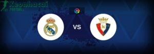 Soi kèo Real Madrid vs Osasuna - 2h00 ngày 20/8 - La Liga 9 Soi kèo Real Madrid vs Osasuna - 2h00 ngày 20/8 - La Liga