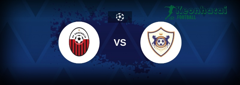 Soi kèo Shkendija vs Qarabag - 1h00 ngày 06/8 - Sơ loại Champions League