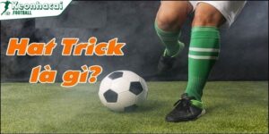 Hat trick là gì - Thuật ngữ phổ biến trong làng túc cầu 6 Chân sút ghi được 3 bàn thắng liên tiếp sẽ tính là 1 cú hat trick