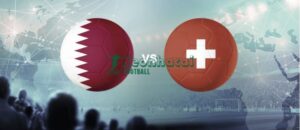 Soi kèo Qatar vs Thụy Sĩ - 2h00 ngày 14/6 - World Cup 7 Soi kèo Qatar vs Thụy Sĩ - 2h00 ngày 14/6 - World Cup